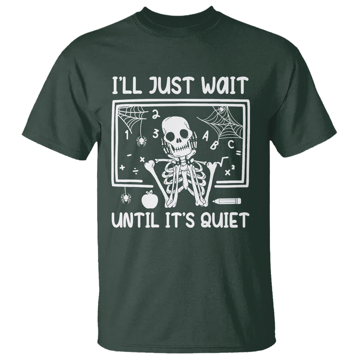 halloween-teacher-t-shirt-ill-just-wait-until-its-quiet-skeleton