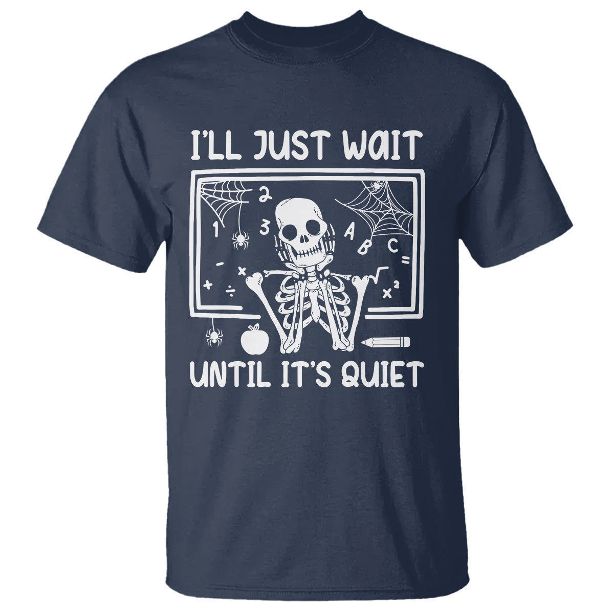 halloween-teacher-t-shirt-ill-just-wait-until-its-quiet-skeleton