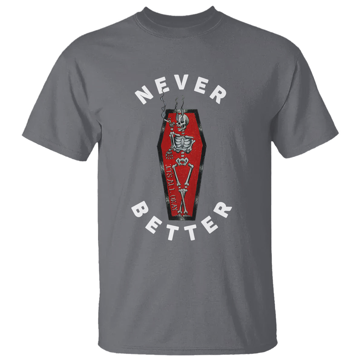 skeleton-never-better-in-the-coffin-t-shirt