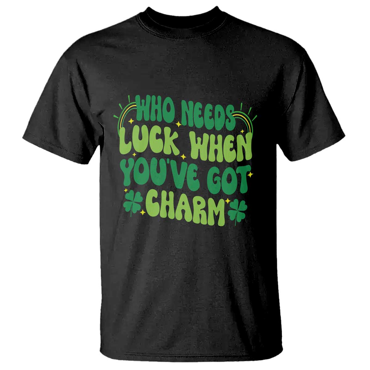 funny-st-patricks-day-t-shirt-who-needs-luck-when-youre-got-charm