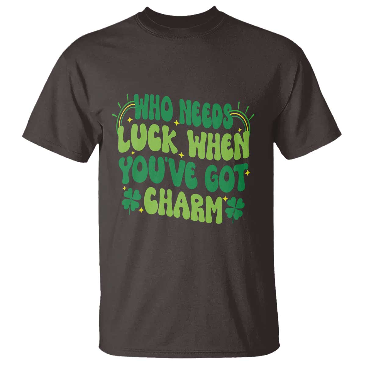 funny-st-patricks-day-t-shirt-who-needs-luck-when-youre-got-charm