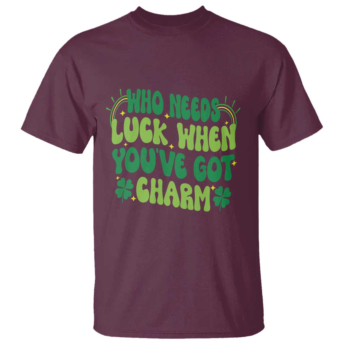 funny-st-patricks-day-t-shirt-who-needs-luck-when-youre-got-charm