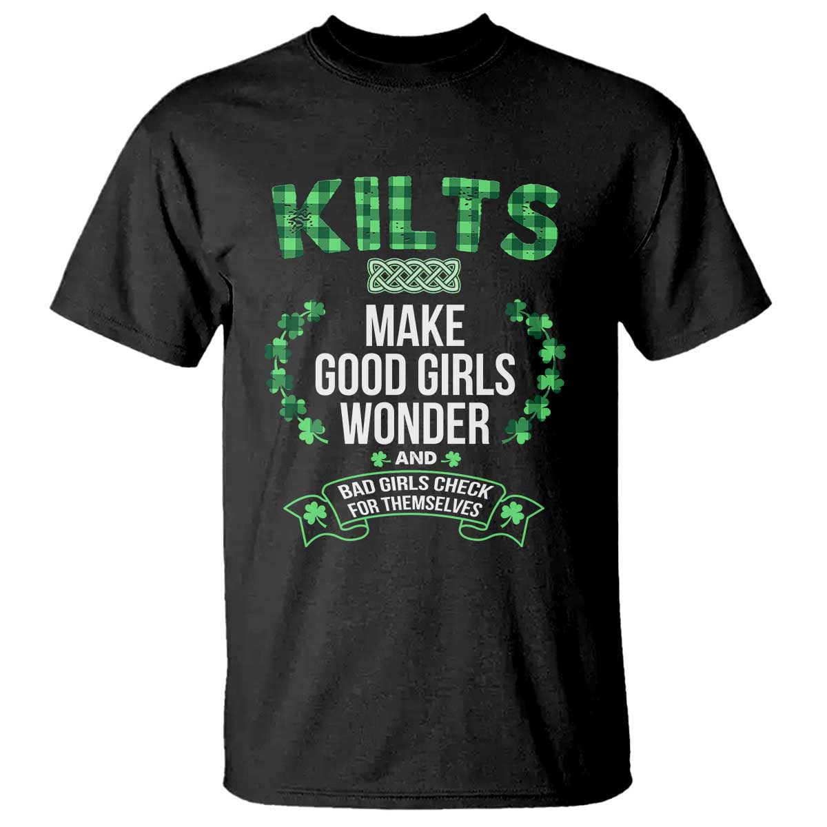 funny-scots-irish-kilts-t-shirt-make-good-girls-wonder-and-bad-girls-check-for-themselves