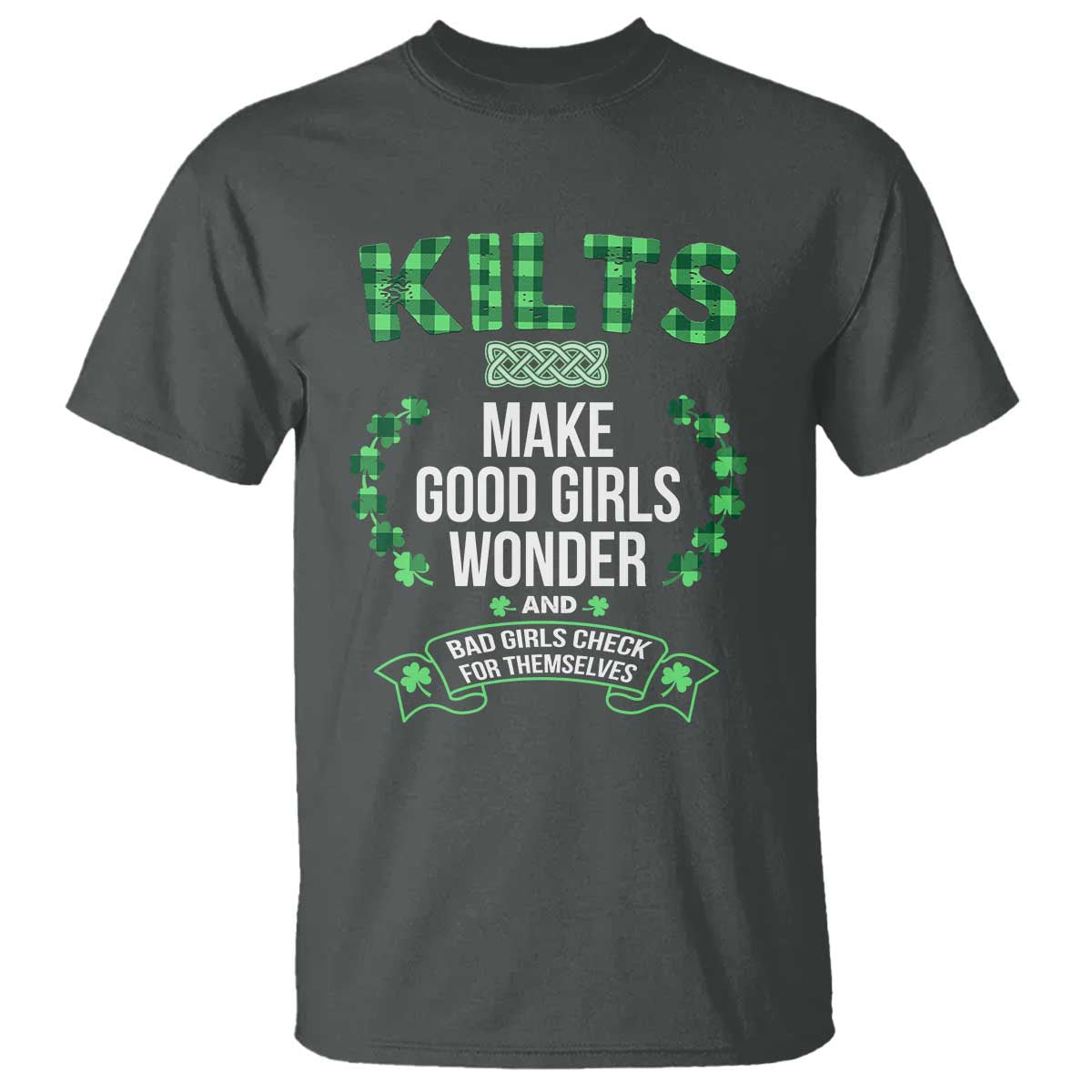 funny-scots-irish-kilts-t-shirt-make-good-girls-wonder-and-bad-girls-check-for-themselves
