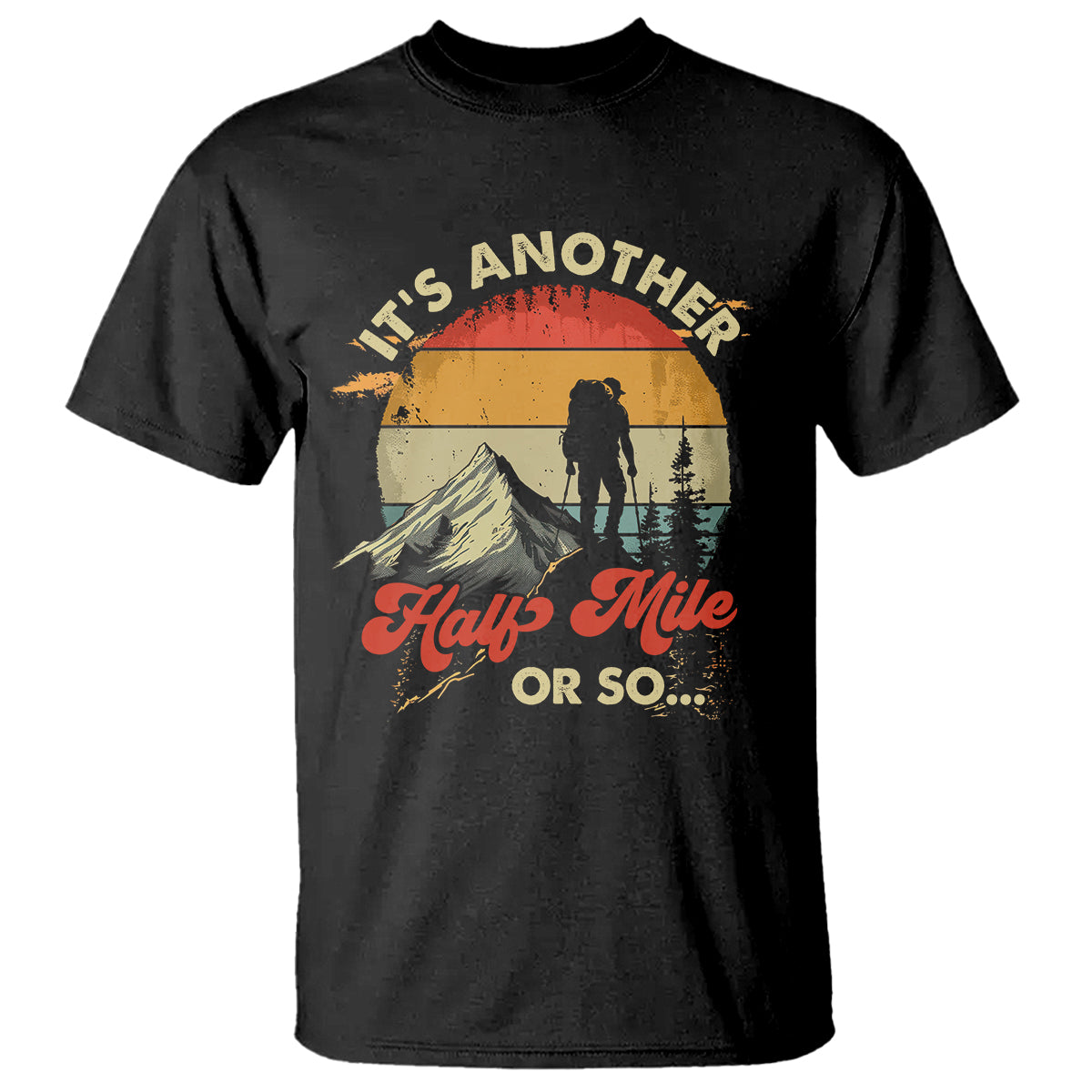 funny-hiking-t-shirt-its-another-half-mile-or-so-mountain-climber
