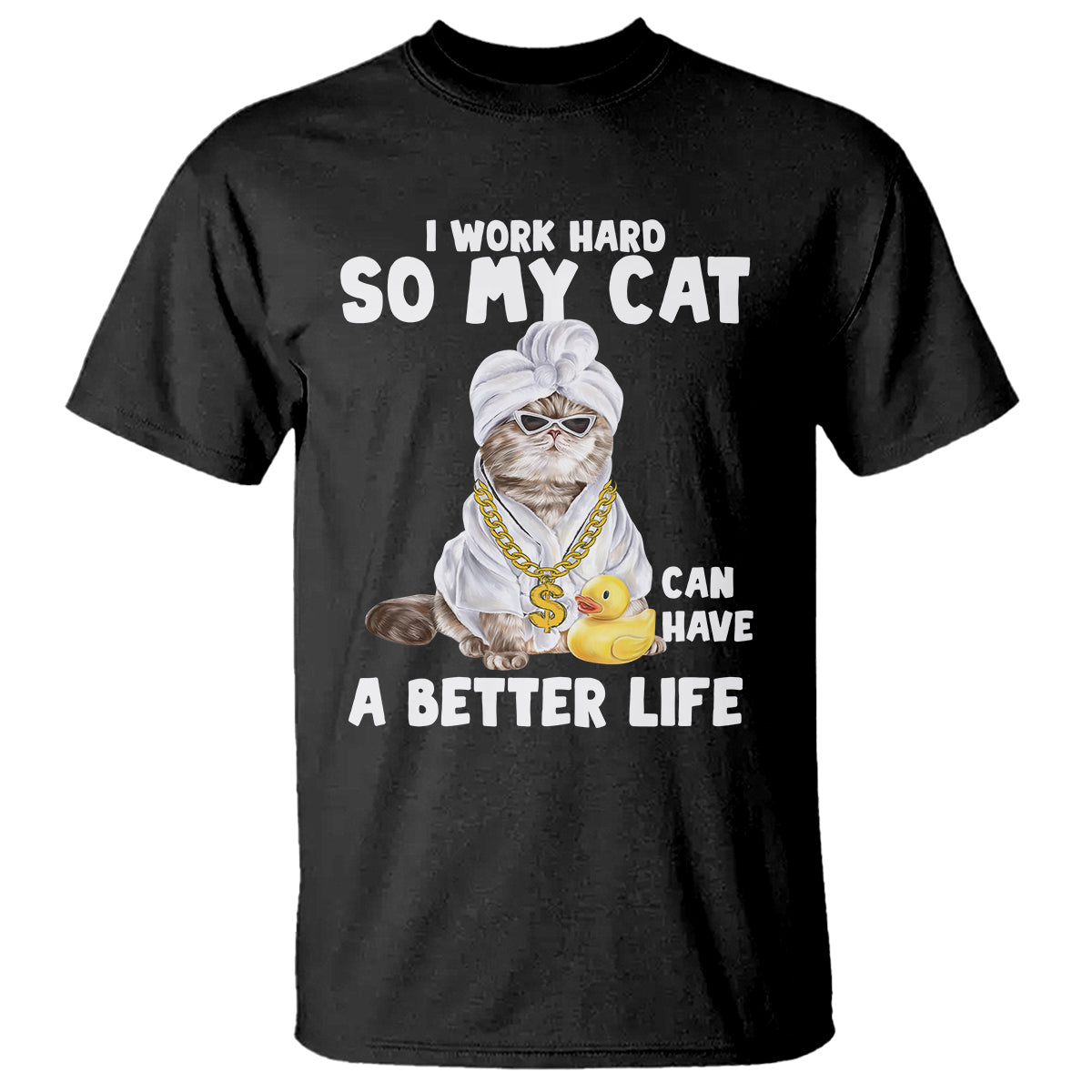 i-work-hard-so-my-cat-can-have-a-better-life-funny-cool-cat-t-shirt