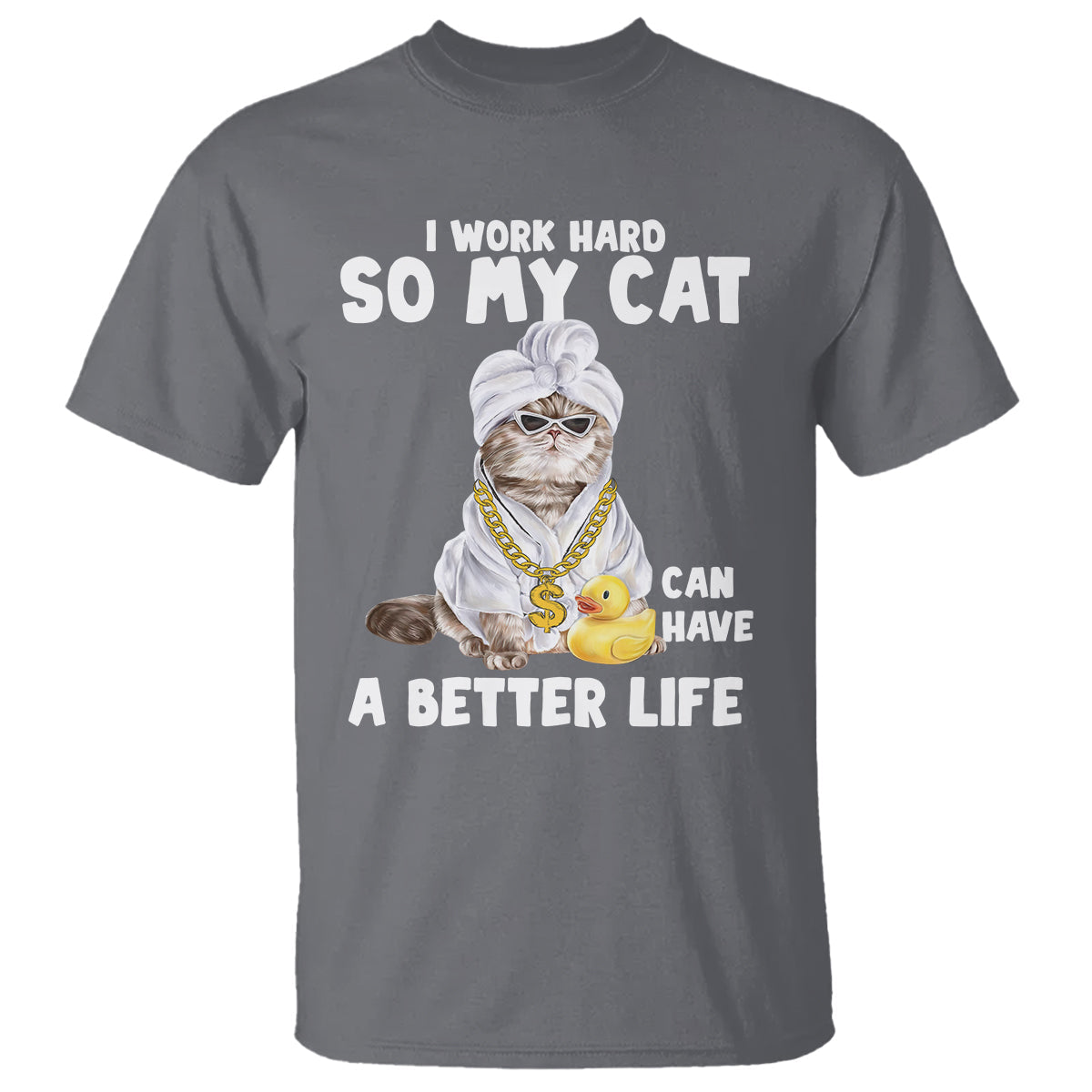 i-work-hard-so-my-cat-can-have-a-better-life-funny-cool-cat-t-shirt