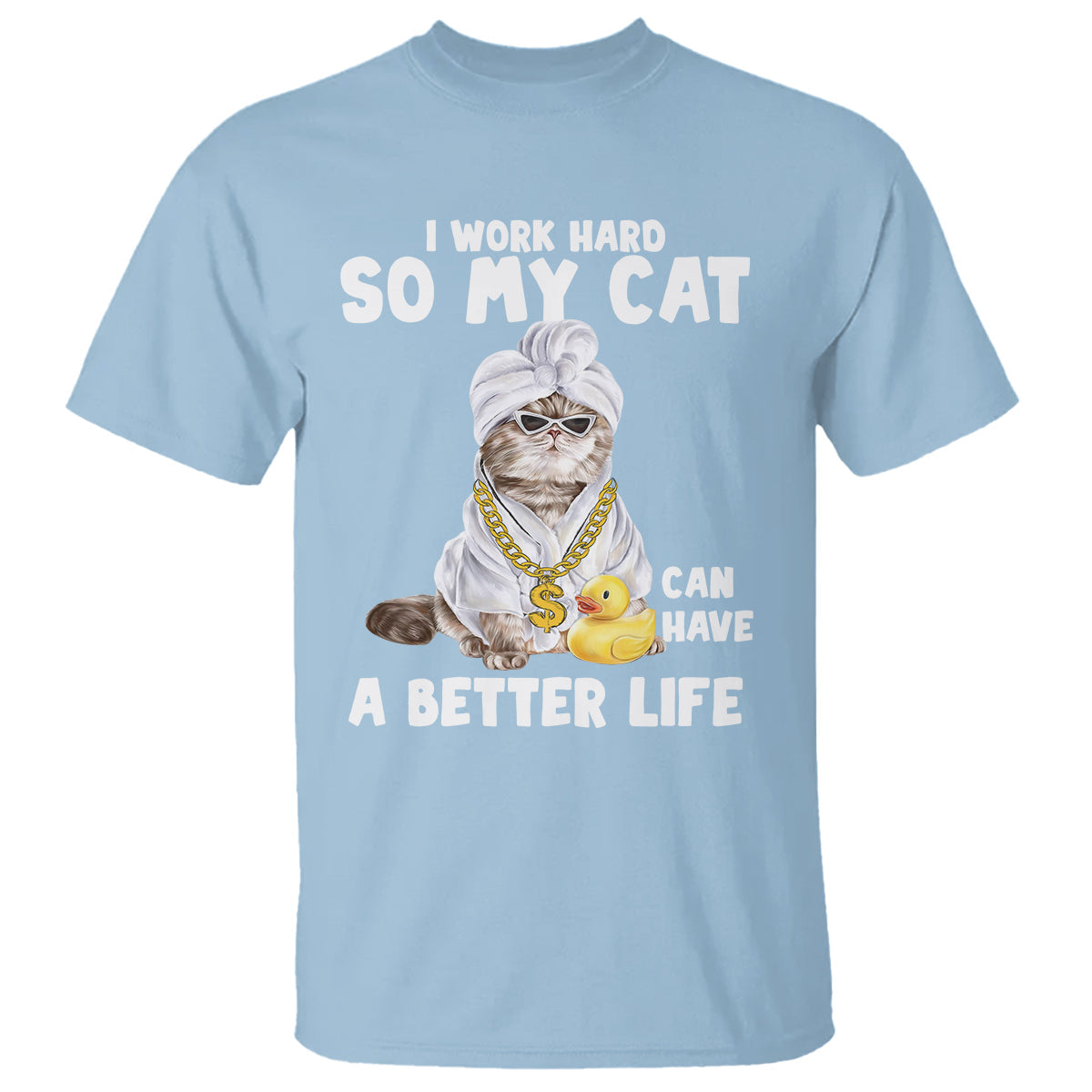 i-work-hard-so-my-cat-can-have-a-better-life-funny-cool-cat-t-shirt
