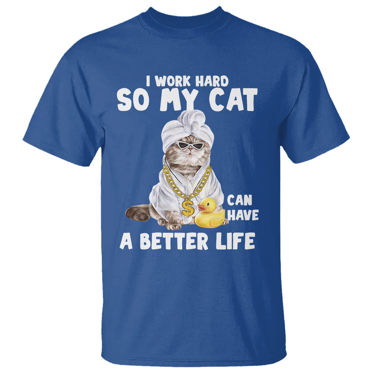 i-work-hard-so-my-cat-can-have-a-better-life-funny-cool-cat-t-shirt