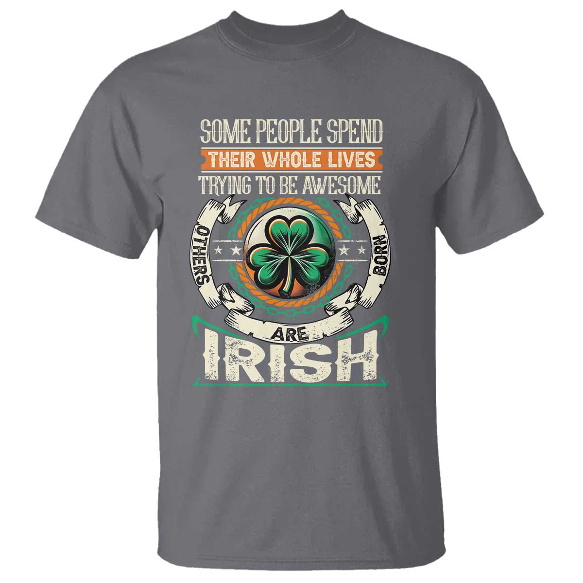 irish-pride-t-shirt-some-people-spend-their-whole-lives-trying-to-be-awesome-others-are-born-irish