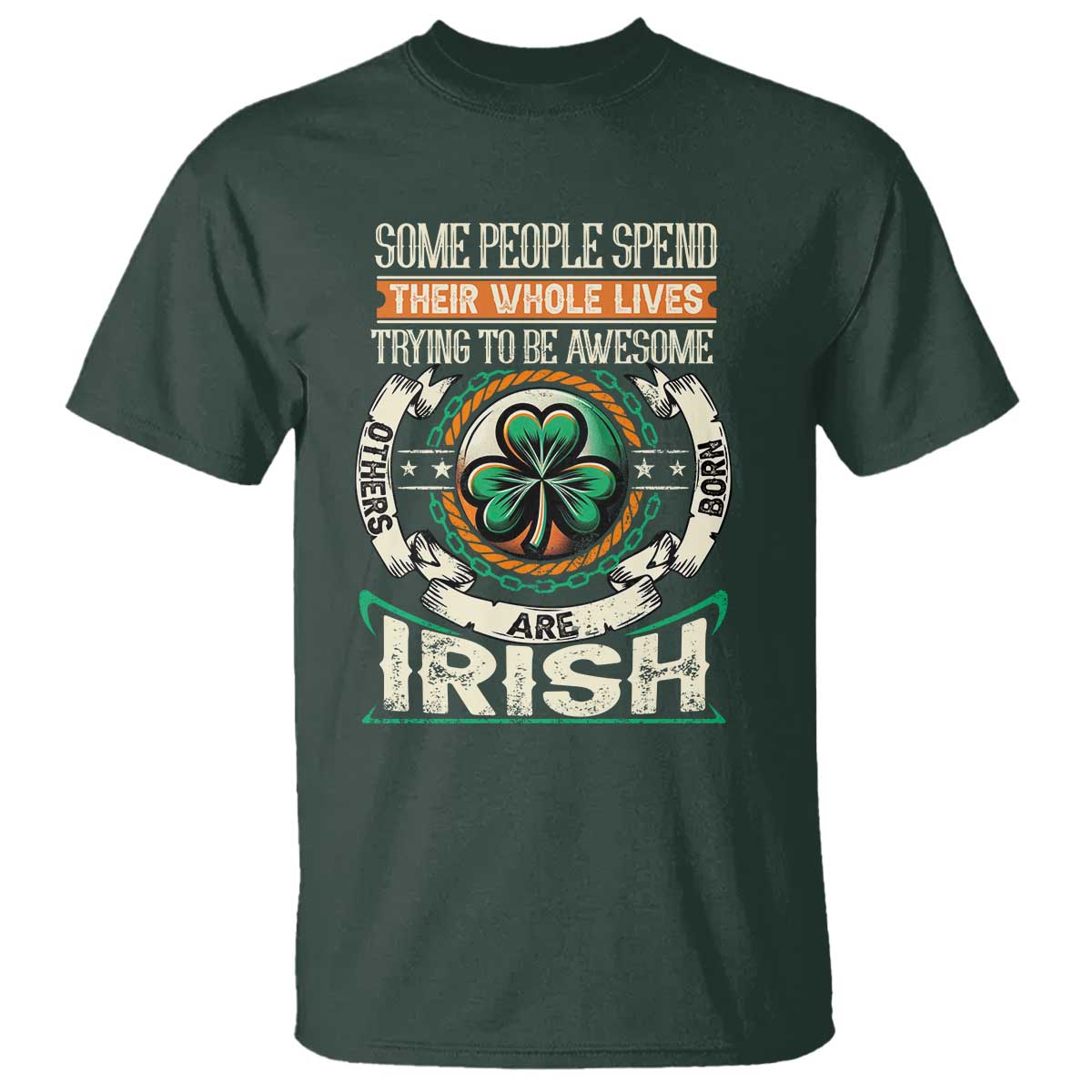 irish-pride-t-shirt-some-people-spend-their-whole-lives-trying-to-be-awesome-others-are-born-irish