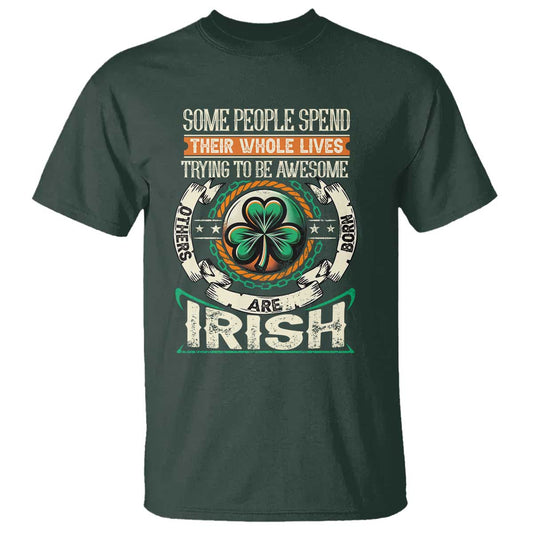 irish-pride-t-shirt-some-people-spend-their-whole-lives-trying-to-be-awesome-others-are-born-irish