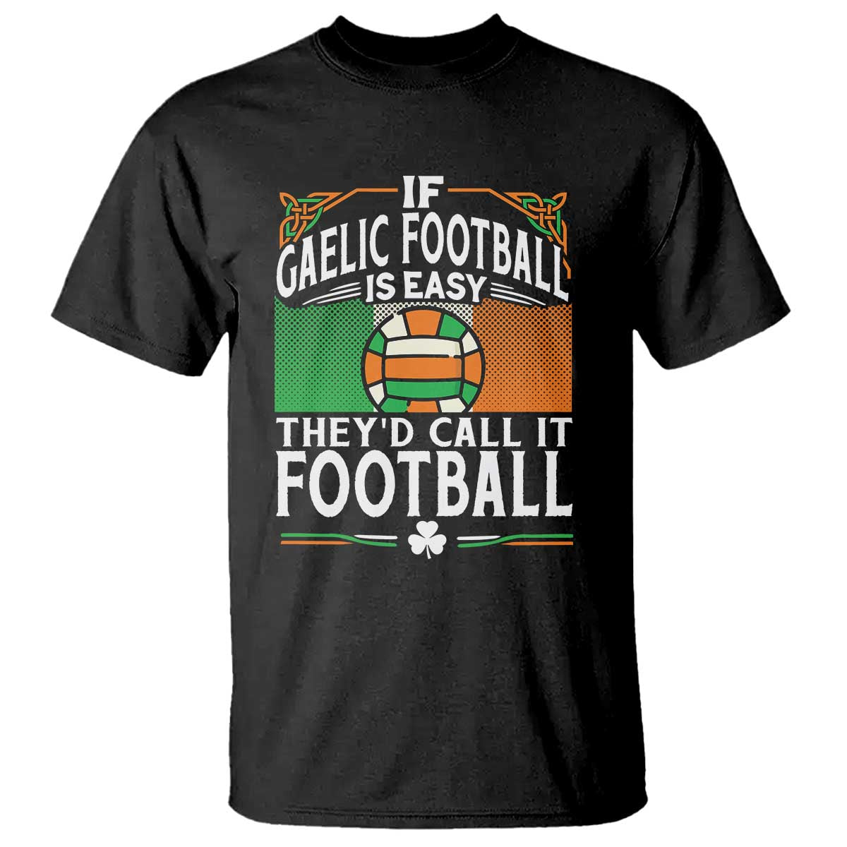 funny-gaelic-football-t-shirt-if-gaelic-football-was-easy-theys-call-it-football