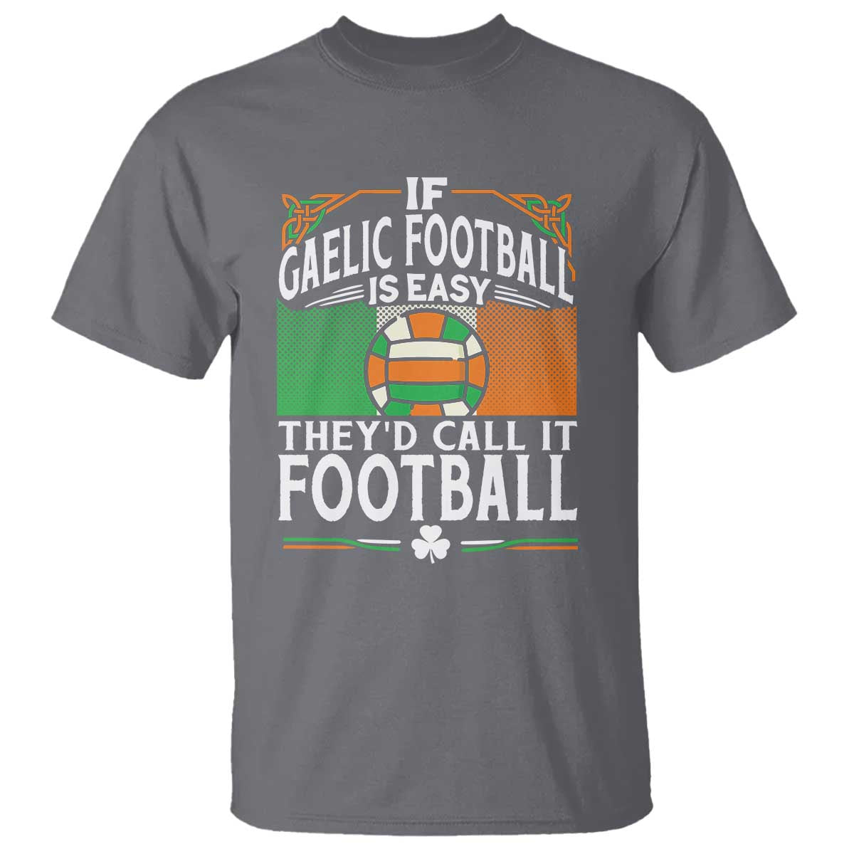 funny-gaelic-football-t-shirt-if-gaelic-football-was-easy-theys-call-it-football