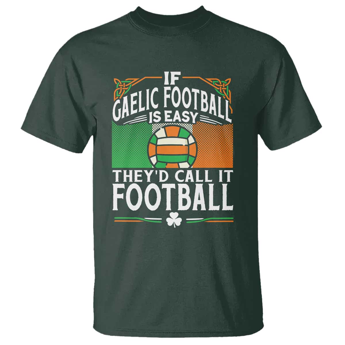 funny-gaelic-football-t-shirt-if-gaelic-football-was-easy-theys-call-it-football
