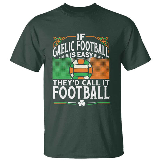 funny-gaelic-football-t-shirt-if-gaelic-football-was-easy-theys-call-it-football