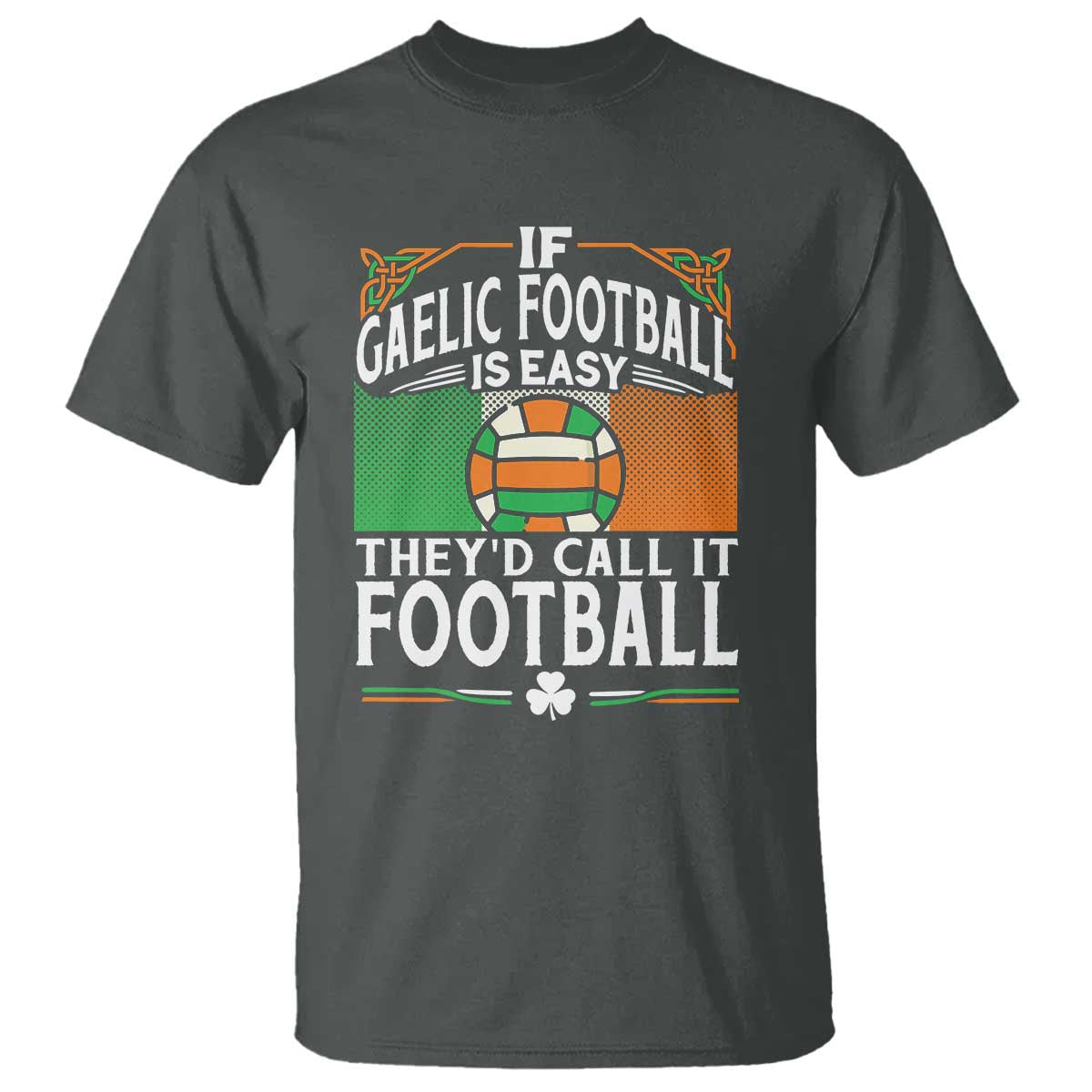 funny-gaelic-football-t-shirt-if-gaelic-football-was-easy-theys-call-it-football