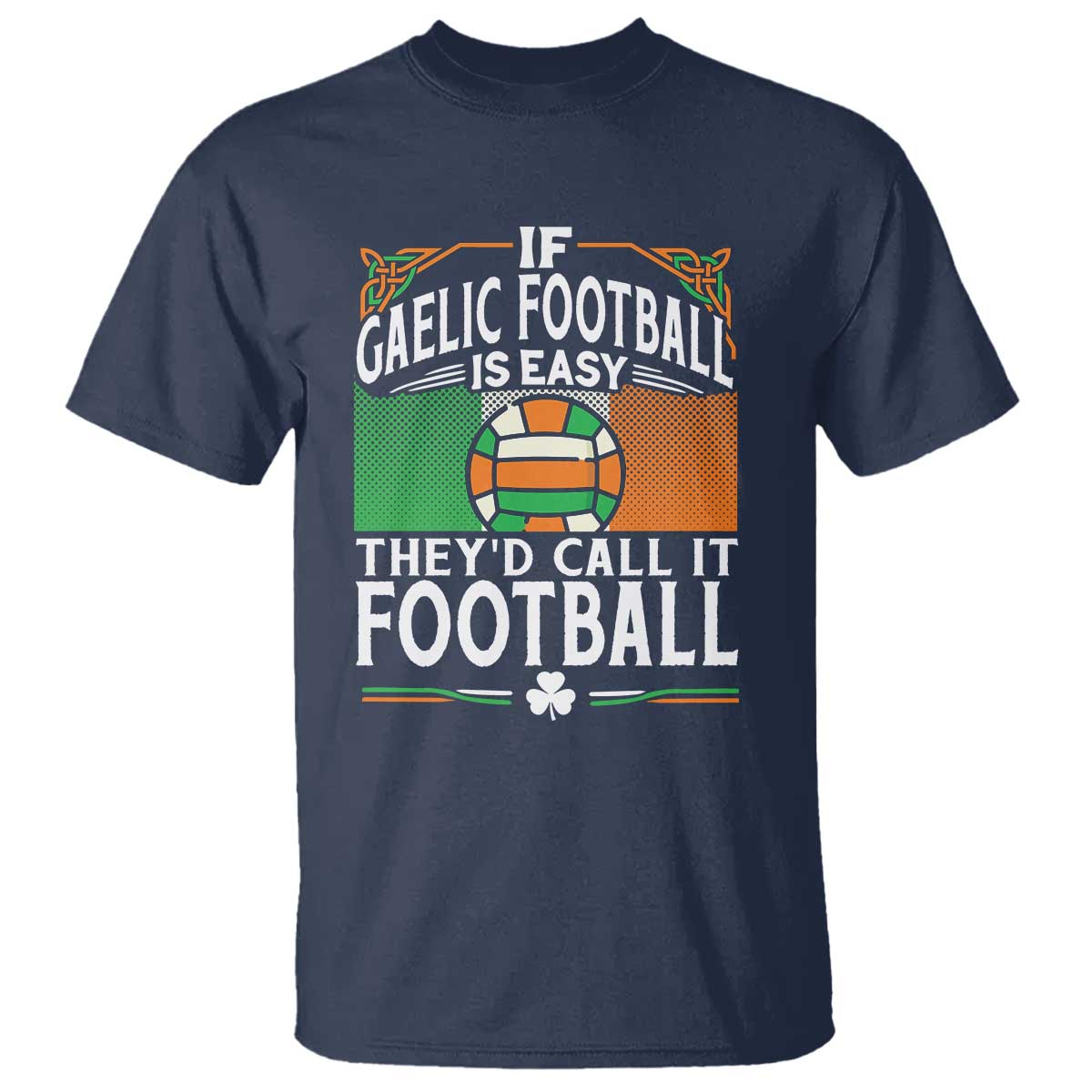 funny-gaelic-football-t-shirt-if-gaelic-football-was-easy-theys-call-it-football