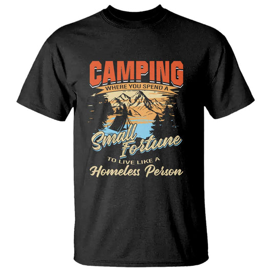 camping-t-shirt-where-you-spend-a-small-fortune-to-live-like-a-homeless-person