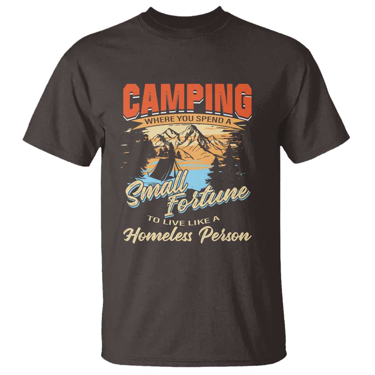 camping-t-shirt-where-you-spend-a-small-fortune-to-live-like-a-homeless-person