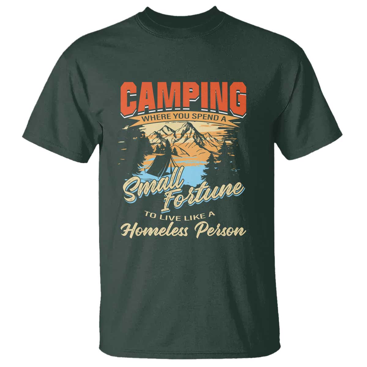 camping-t-shirt-where-you-spend-a-small-fortune-to-live-like-a-homeless-person