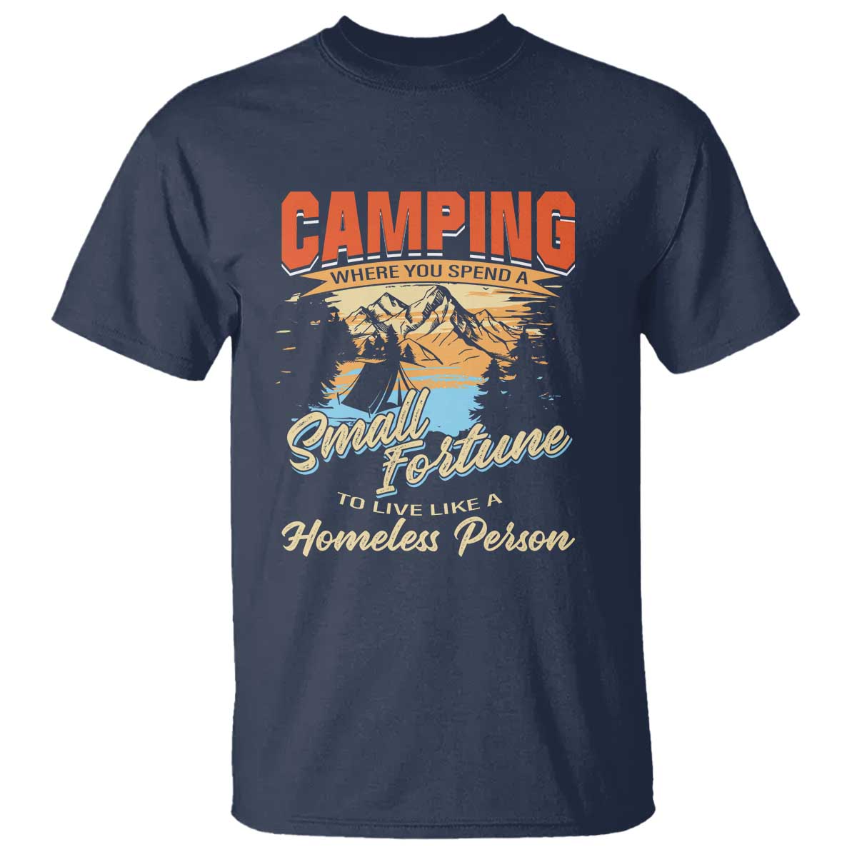 camping-t-shirt-where-you-spend-a-small-fortune-to-live-like-a-homeless-person