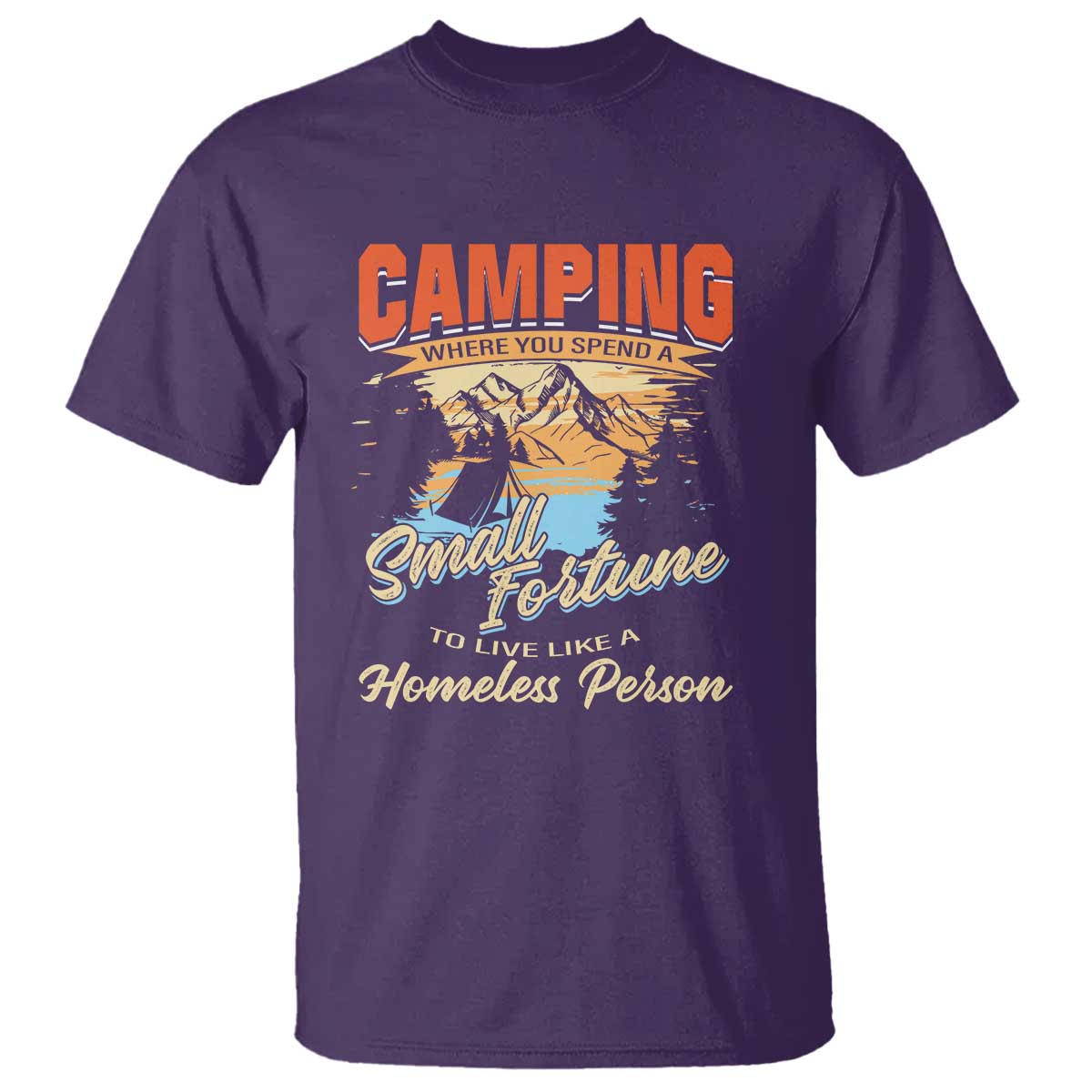 camping-t-shirt-where-you-spend-a-small-fortune-to-live-like-a-homeless-person