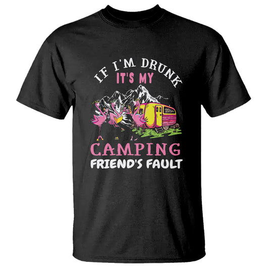camping-beer-lover-t-shirt-if-im-drunk-its-my-camping-friends-fault-funny-flamingo