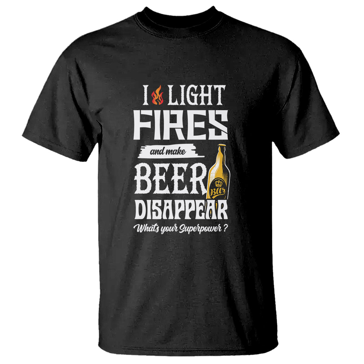 camping-t-shirt-i-light-fires-and-make-beer-disappear-whats-your-superpower