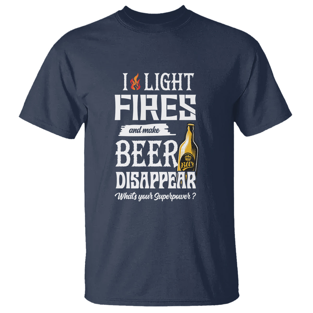 camping-t-shirt-i-light-fires-and-make-beer-disappear-whats-your-superpower