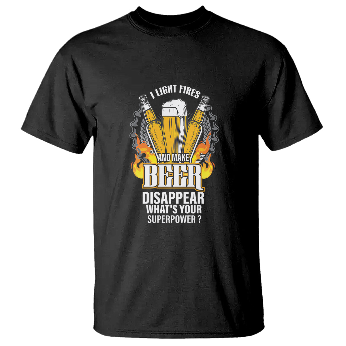 camping-t-shirt-i-light-fires-and-make-beer-disappear-whats-your-superpower-1