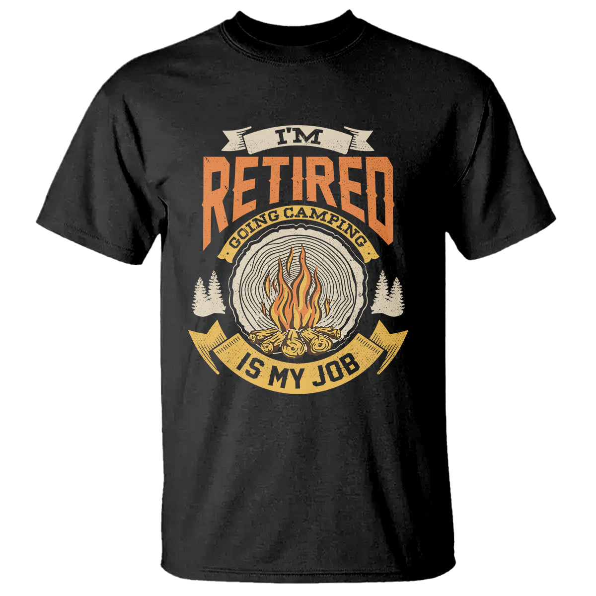 retirement-t-shirt-im-retired-going-camping-is-my-job