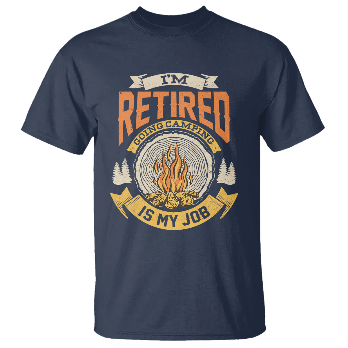 retirement-t-shirt-im-retired-going-camping-is-my-job