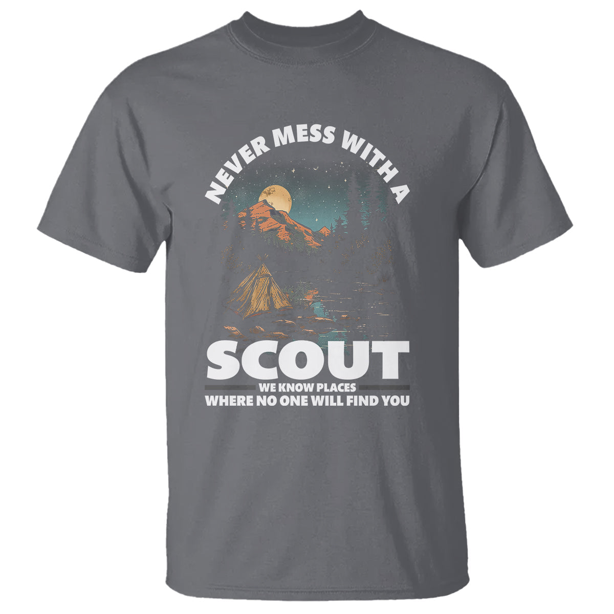 scouting-t-shirt-never-mess-with-a-scout-we-know-places-where-no-one-to-find-you