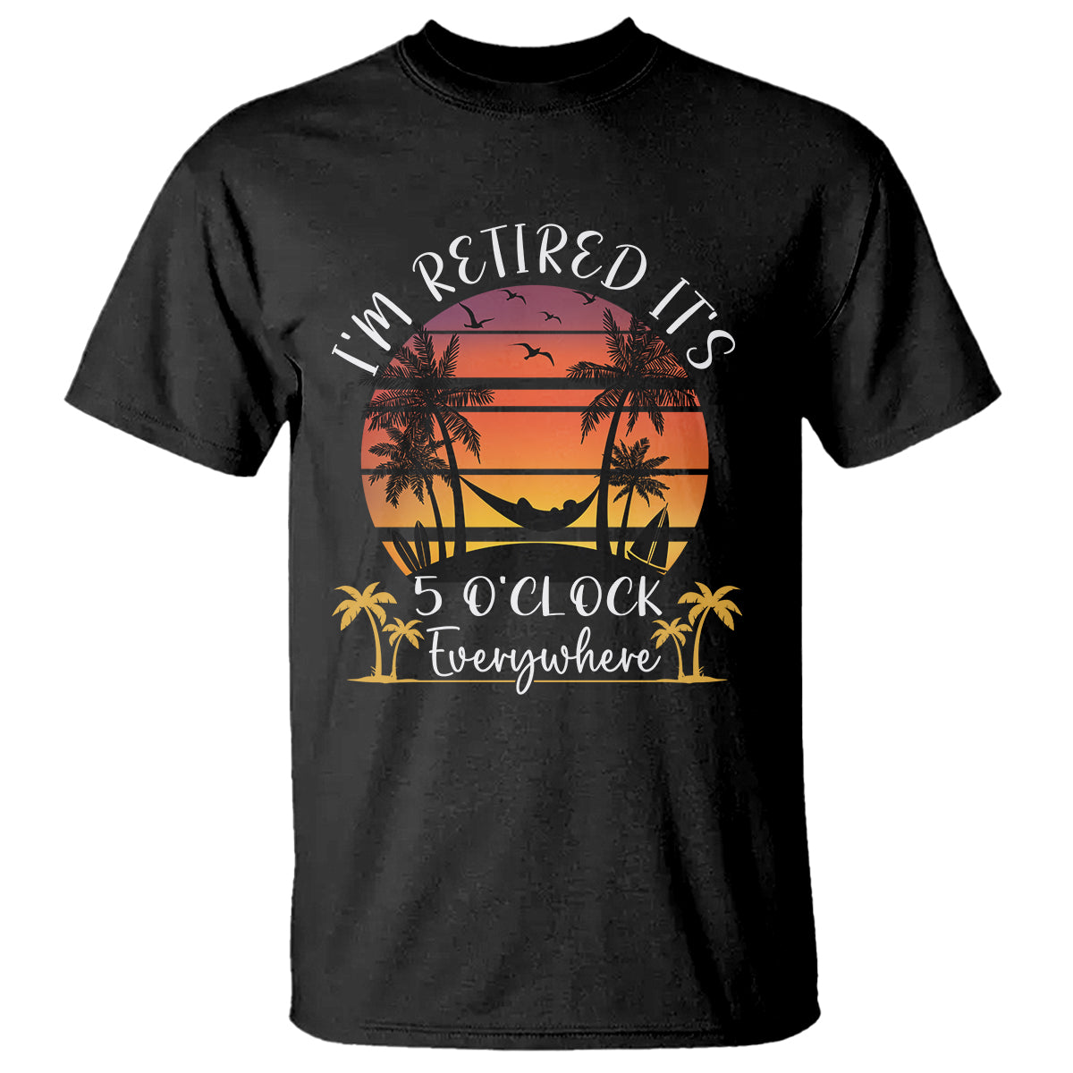 its-5-oclock-everywhere-im-retired-retirement-at-beach-sunset-summer-t-shirt