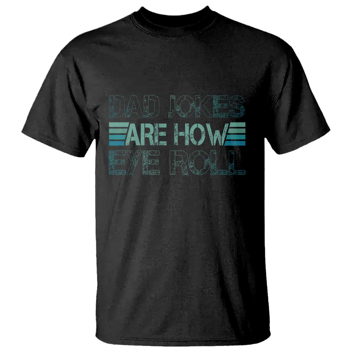 dad-jokes-are-how-eye-roll-funny-fathers-day-t-shirt