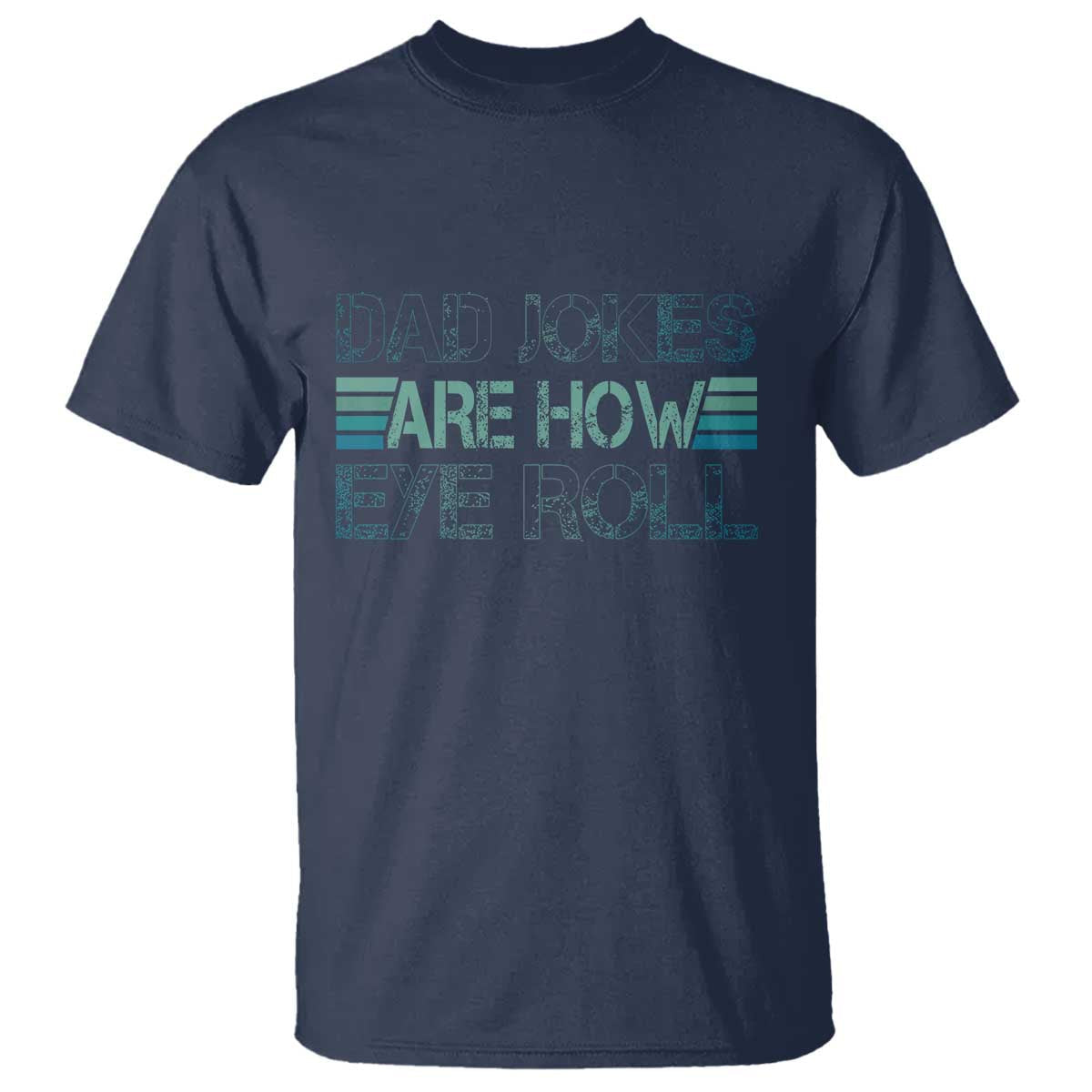 dad-jokes-are-how-eye-roll-funny-fathers-day-t-shirt
