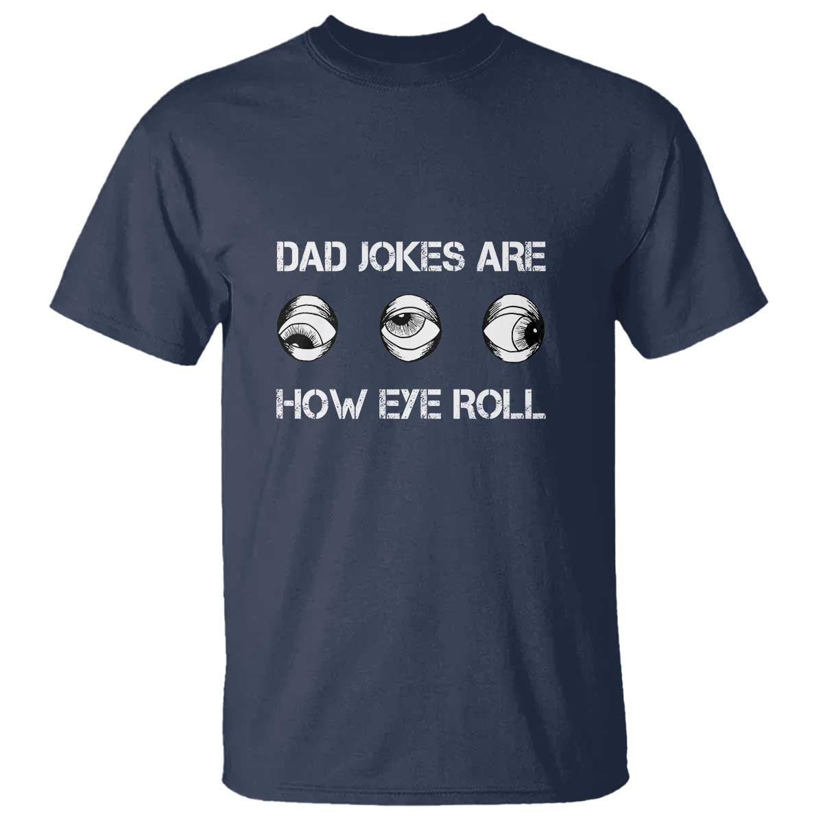 dad-jokes-are-how-eye-roll-funny-fathers-day-t-shirt-1