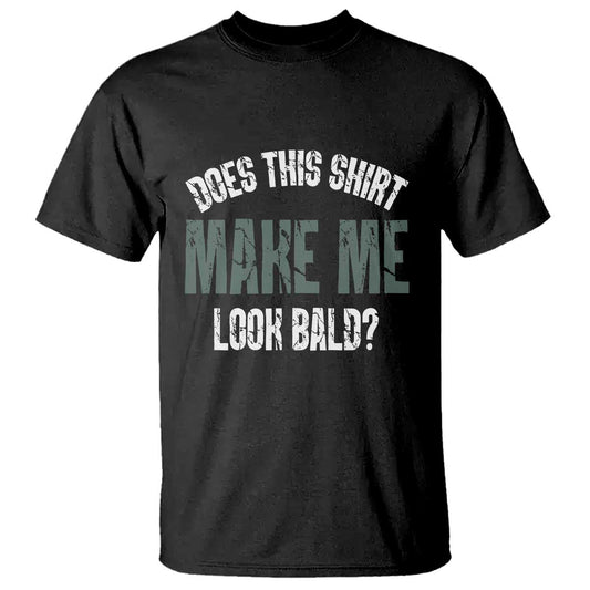 funny-does-this-shirt-make-me-look-bald-t-shirt