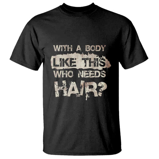 funny-bald-guy-t-shirt-with-a-body-like-this-who-needs-hair