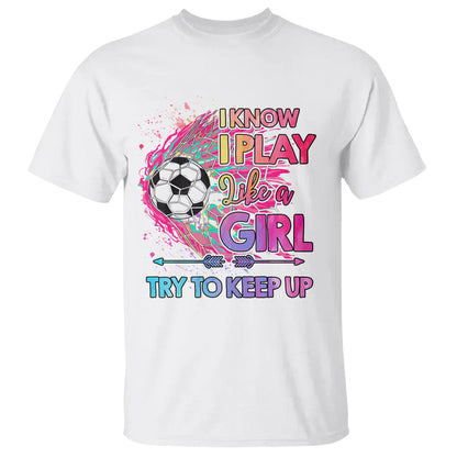 soccer-t-shirt-i-know-i-play-like-a-girl-soccer-pink-power