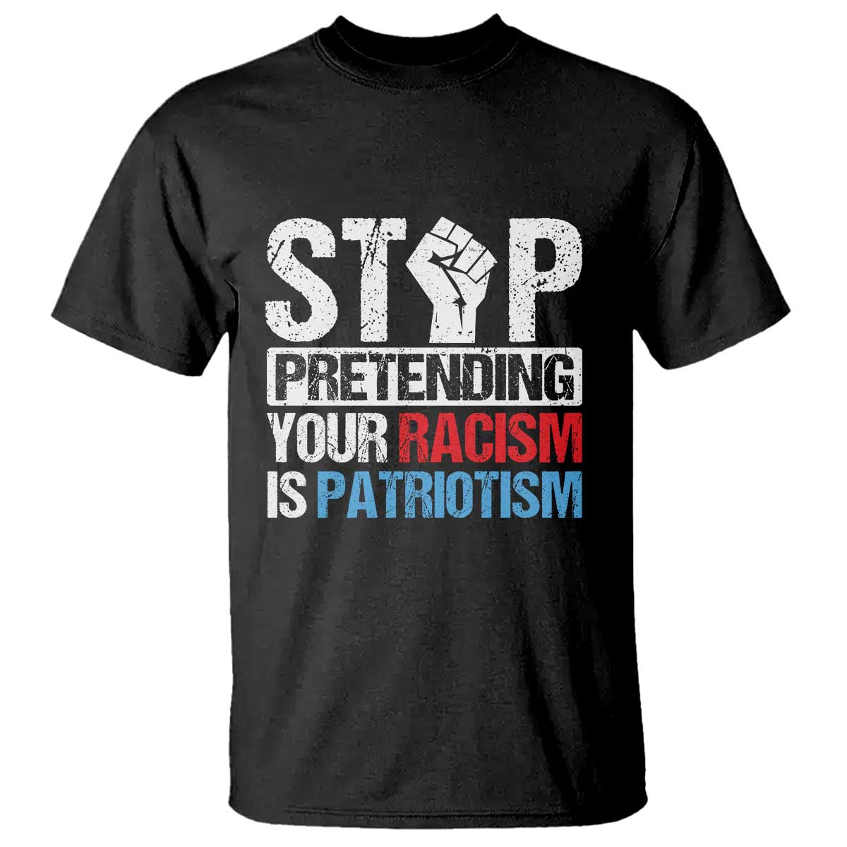 stop-pretending-your-racism-is-patriotism-t-shirt
