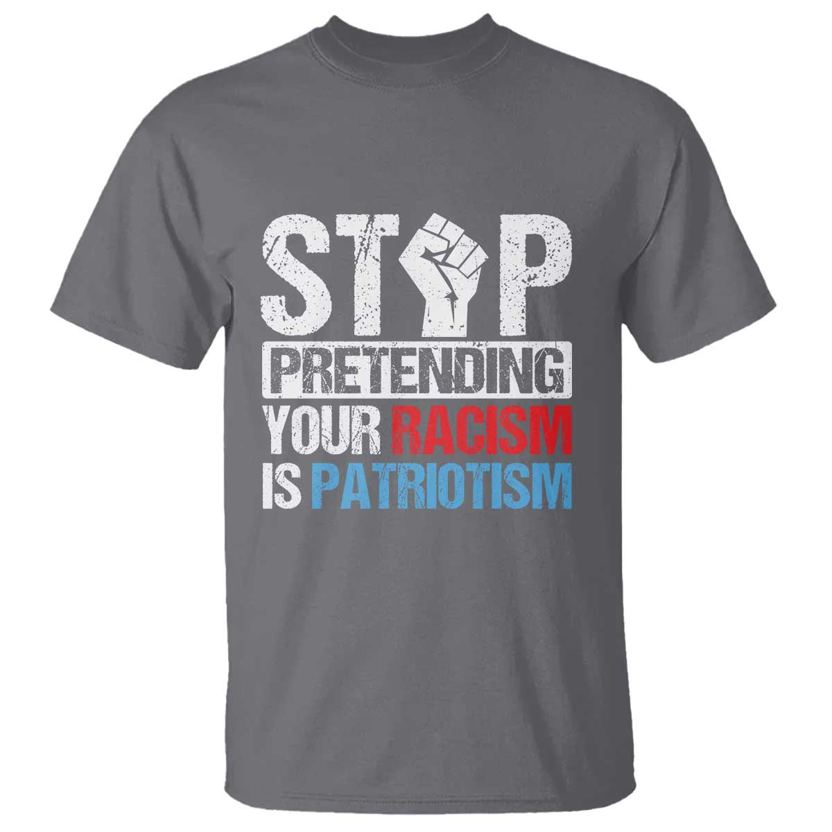 stop-pretending-your-racism-is-patriotism-t-shirt