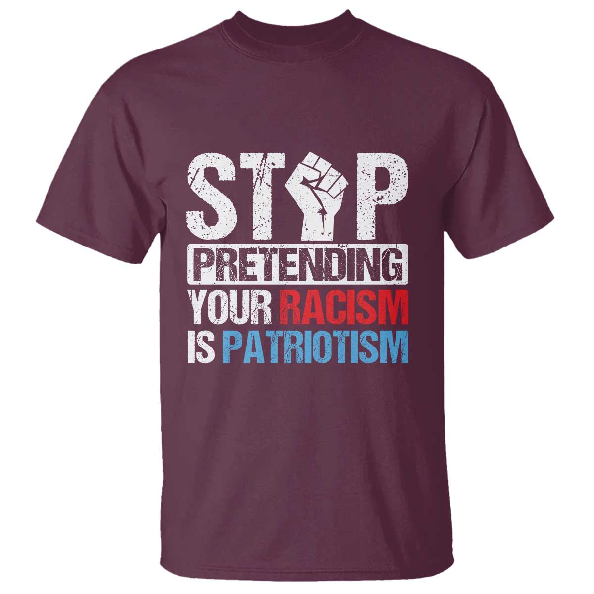 stop-pretending-your-racism-is-patriotism-t-shirt