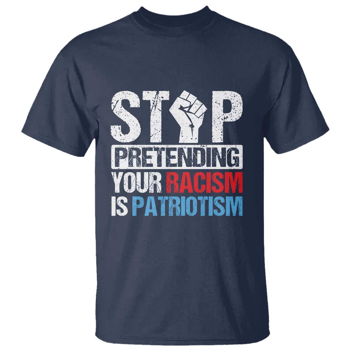 stop-pretending-your-racism-is-patriotism-t-shirt