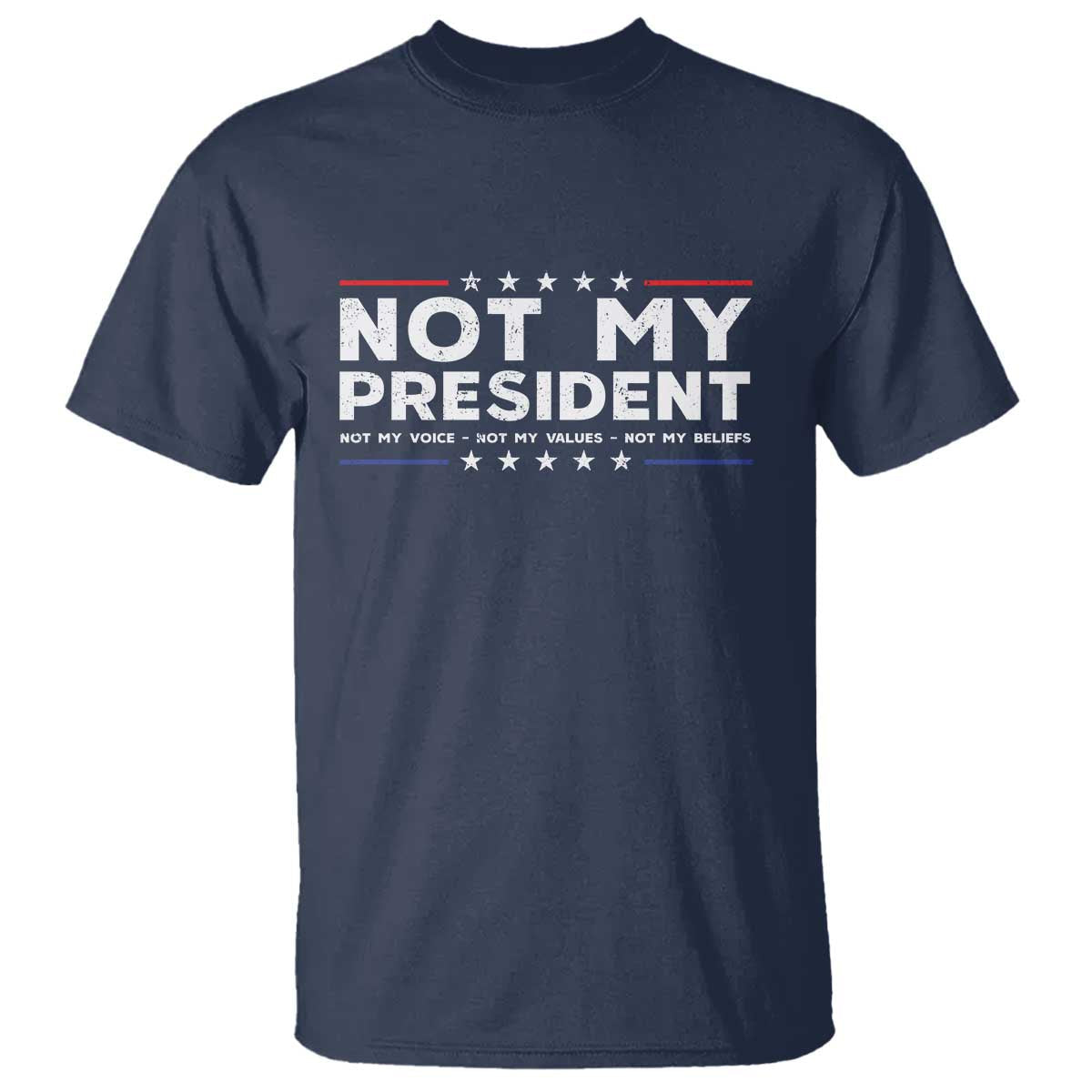 not-my-president-not-my-voice-not-my-value-not-my-beliefs-t-shirt