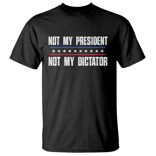 not-my-president-not-my-dictator-t-shirt