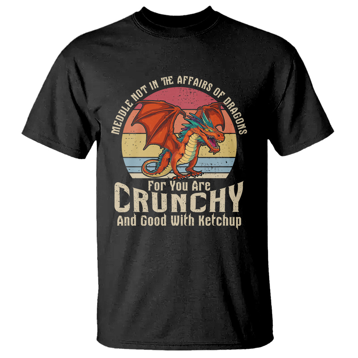 do-not-meddle-in-the-affairs-of-dragons-for-you-are-crunchy-t-shirt-1