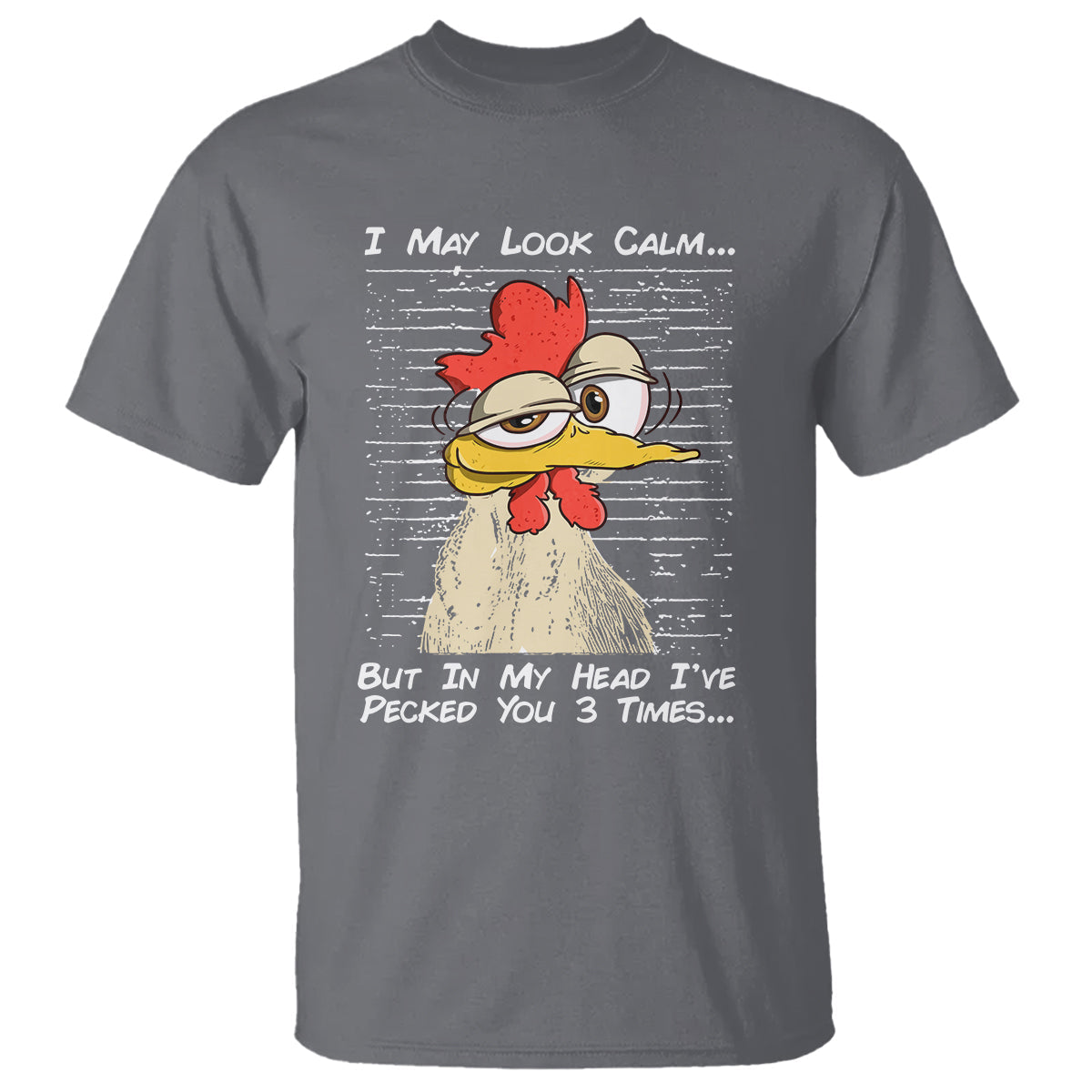 i-may-look-calm-but-in-my-head-ive-pecked-you-3-times-chicken-lover-t-shirt