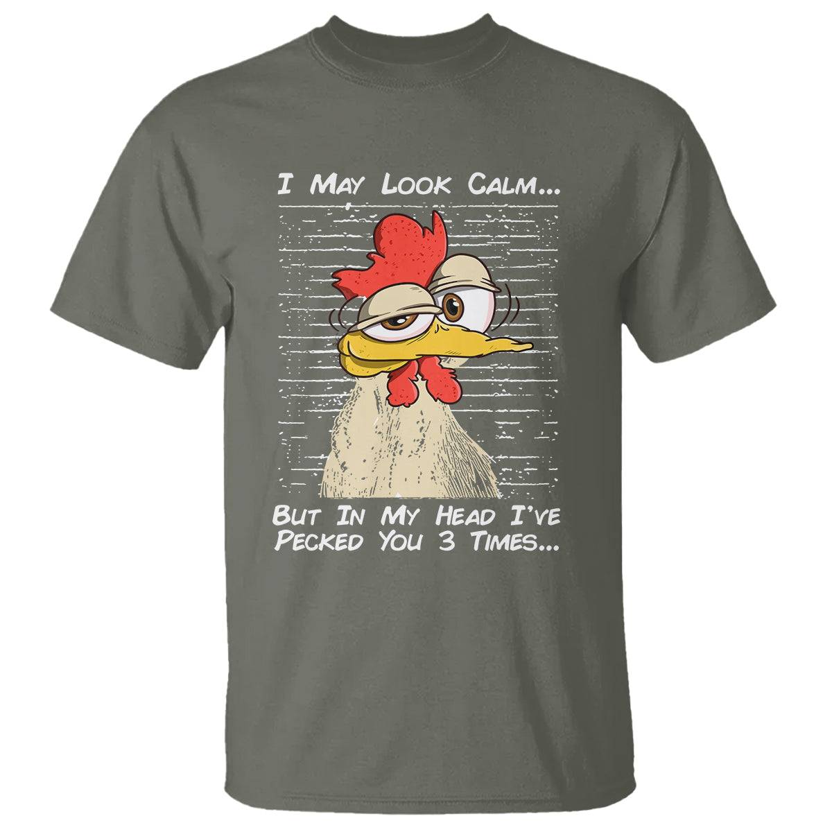 i-may-look-calm-but-in-my-head-ive-pecked-you-3-times-chicken-lover-t-shirt
